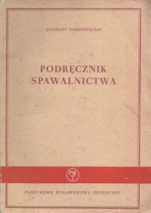 Dobrowolski Zygmunt - Podręcznik spawalnictwa.