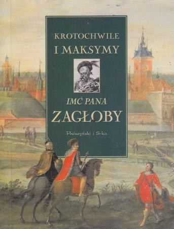 Krotochwile i maksymy imć pana Zagłoby.