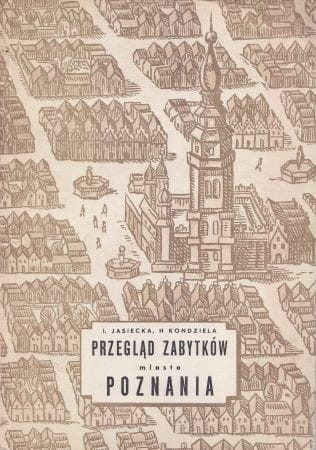 Jasiecka Izabela, Kondziela Henryk - Przegląd zabytków miasta Poznania. Urbanistyka, architektura, budownictwo.