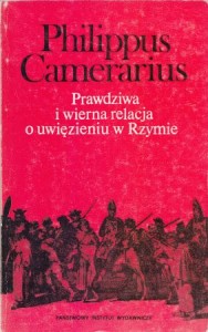 Camerarius Philippus - Prawdziwa i wierna relacja o uwięzieniu w Rzymie. /Inkwizycja/.