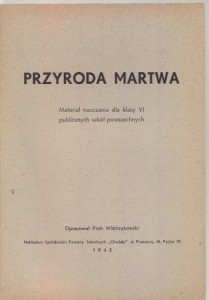 Przyroda martwa. Materiał nauczania dla klasy VI publicznych szkół powszechnych. Opracował Piotr Wietrzykowski. 