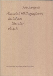 Starnawski Jerzy - Warsztat bibliograficzny historyka literatur obcych.