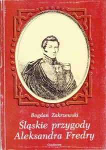 Zakrzewski Bogdan - Śląskie przygody Aleksandra Fredry.