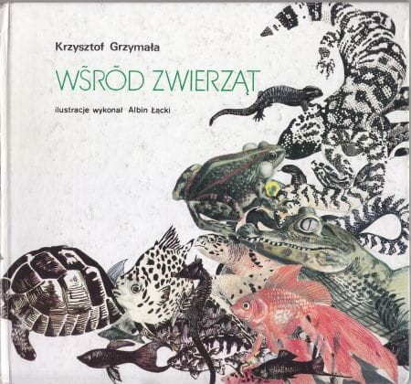 Grzymała Krzysztof - Wśród zwierząt. Gady, płazy, ryby. Ilustracje wykonał Albin Łącki.