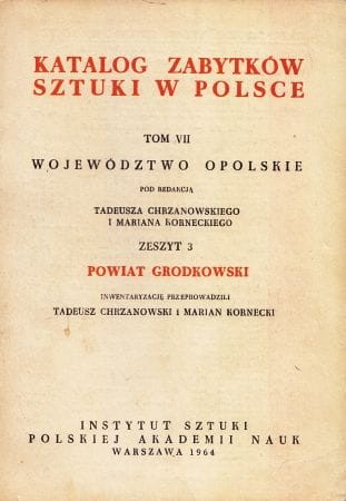 Katalog Zabytków Sztuki w Polsce. Tom VII. Województwo opolskie. Zeszyt 3. Powiat grodkowski.