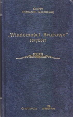 "Wiadomości Brukowe". Wybór artykułów. Opracował Zdzisław Skwarczyński