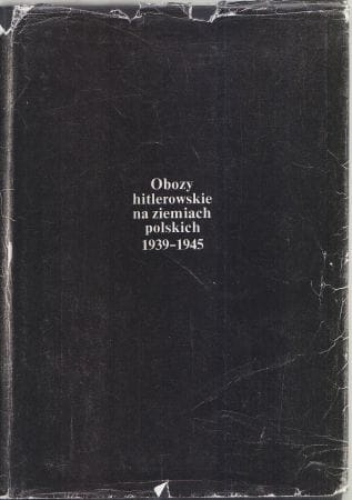 Obozy hitlerowskie na ziemiach polskich 1939-1945. Informator encyklopedyczny.