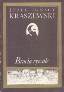 Kraszewski Józef Ignacy - Bracia rywale. Obrazy społeczeństwa wiejskiego z XVIII wieku. /Czasy Augusta III/.