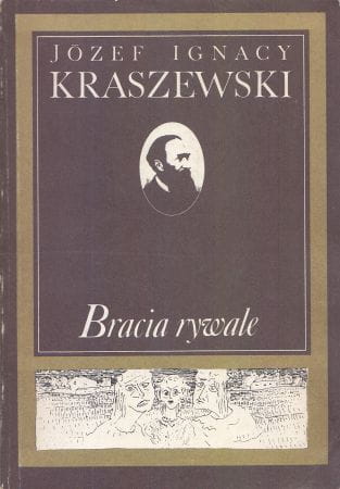 Kraszewski Józef Ignacy - Bracia rywale. Obrazy społeczeństwa wiejskiego z XVIII wieku