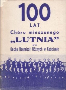 Winowicz Krystyna - Sto lat społeczno-kulturalnego oddziaływania "Lutni" w środowisku kościańskim.