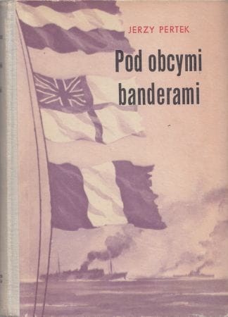 Pertek Jerzy - Pod obcymi banderami.