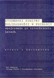 Studencki Komitet Solidarności w Poznaniu spojrzenie po czterdziestu latach. Studia i świadectwa. Pod redakcją Jerzego Fiećki i Przemysława Zwiernika.