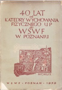 40 lat. Od Katedry Wychowania Fizycznego UP do Wyższej Szkoły Wychowania Fizycznego w Poznaniu. 