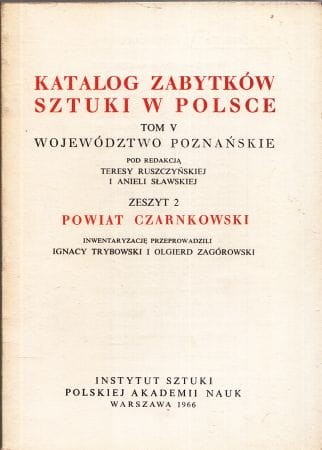 Katalog Zabytków Sztuki w Polsce. Tom V. Województwo poznańskie. Zeszyt 2. Powiat czarnkowski