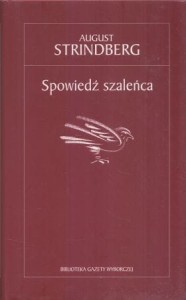 Strindberg August - Spowiedź szaleńca. Przekład Janusz B. Roszkowski. /Biblioteka Gazety Wyborczej/.
