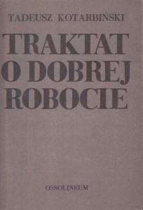 Kotarbiński Tadeusz - Traktat o dobrej robocie. 