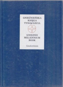 Gnieźnieńska księga tysiąclecia. Pod redakcją Aleksandra Wojciecha Mikołajczyka.