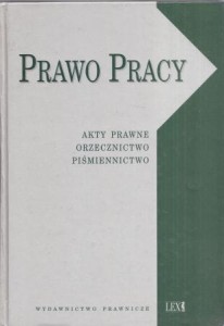 Prawo pracy. Akty prawne. Orzecznictwo. Piśmiennictwo. Opracowali Jakub Stelina, Teresa Wilke. Stan prawny na dzień 9 września 1998 r. 