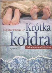 Pilśniak Mirosław - Krótka kołdra. O dialogu małżeńskim.