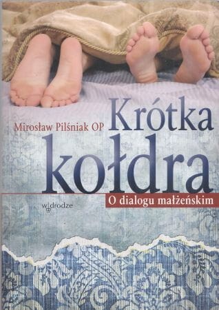 Pilśniak Mirosław - Krótka kołdra. O dialogu małżeńskim.
