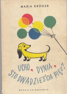 Kruger Maria - Ucho, dynia, sto dwadzieścia pięć! Ilustrował Zbigniew Lengren.