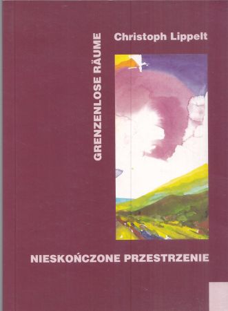 Lippelt Christoph - Nieskończone przestrzenie. Granzenlose Raume. Wiersze wybrane 1972-2002. Ausgewahlte Gedichte 1972-2002.