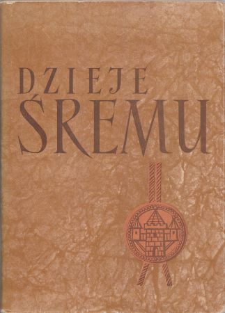 Dzieje Śremu. Pod redakcją Stefana Chmielewskiego.