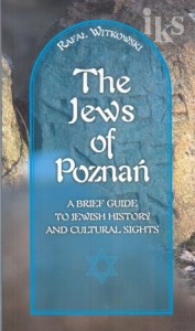 Witkowski Rafał - The Jews of Poznań. A brief guide to jewish history and cultural sights. /Żydzi w Poznaniu/.