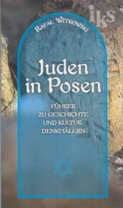 Witkowski Rafał - Juden in Posen. Fuhrer zu Geschichte und Kulturdenkmalern. /Żydzi w Poznaniu/.