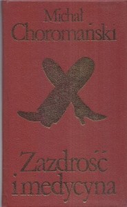 Choromański Michał - Zazdrość i medycyna. /Biblioteka Klasyki Polskiej i Obcej/.
