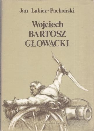 Lubicz - Pachoński Jan - Wojciech Bartosz Głowacki. Chłopski bohater spod Racławic i Szczekocin.