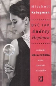 Kriegman Mitchell - Być jak Audrey Hepburn.