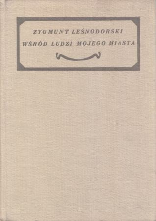 Leśnodorski Zygmunt - Wśród ludzi mojego miasta. Wspomnienia i zapiski