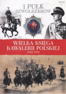  Wielka Księga Kawalerii Polskiej. Tom 1. 1 Pułk Szewoleżerów.