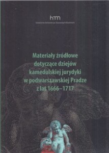 Materiały źródłowe dotyczące dziejów kamedulskiej jurydyki w podwarszawskiej Pradze z lat 1666-1717. Wydał Łukasz Truściński. Współpraca Paweł Klint. /Dziedzictwo Kulturowe po Skasowanych Klasztorach/.