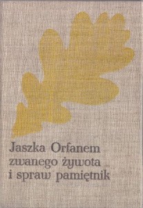 Kraszewski Józef Ignacy - Jaszka Orfanem zwanego żywota i spraw pamiętnik. Jagiełłowie do Zygmunta. 