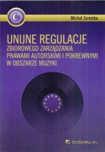 Zaremba Michał - Unijne regulacje prawami autorskimi i pokrewnymi w obszarze muzyki.