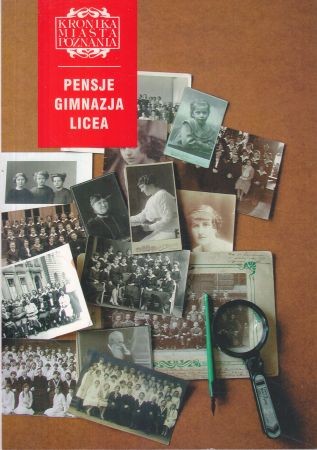 Pensje. Gimnazja. Licea. Kronika Miasta Poznania