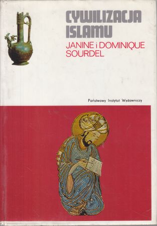 Sourdel Janine i Dominque - Cywilizacja islamu. (VII-XII w.).
