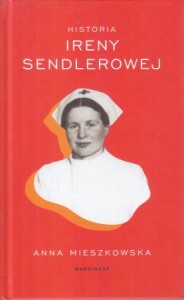 Mieszkowska Anna - Historia Ireny Sendlerowej.