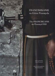 Plenzler Anna, Skórnicki Piotr - Franciszkanie na Górze Przemysła. The Franciscans on Przemysł Hill.
