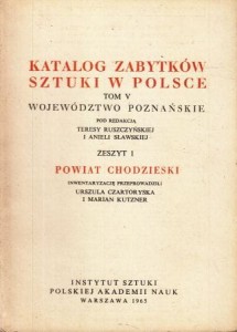 Katalog Zabytków Sztuki w Polsce. Tom V. Województwo poznańskie. Zeszyt 1. Powiat chodzieski.