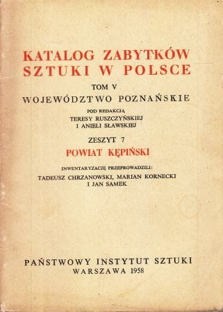 Katalog Zabytków Sztuki w Polsce. Tom V. Województwo poznańskie. Zeszyt 7. Powiat kępiński.