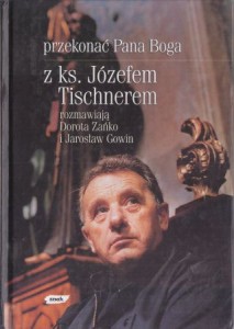 Tischner Józef, Zańko Danuta, Gowin Jarosław - Przekonać Pana Boga. Z ks. Józefem Tischnerem rozmawiają Dorota Zańko i Jarosław Gowin.