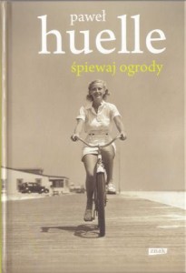 Huelle Paweł - Śpiewaj ogrody.