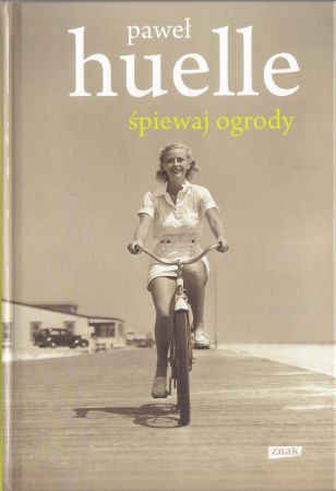 Huelle Paweł - Śpiewaj ogrody.