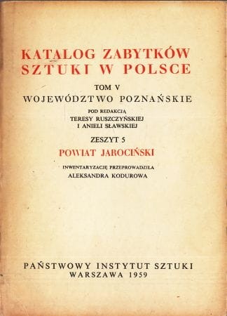 Katalog Zabytków Sztuki w Polsce. Tom V. Województwo poznańskie. Zeszyt 5. Powiat jarociński.
