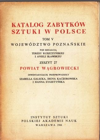 Katalog Zabytków Sztuki w Polsce. Tom V. Województwo poznańskie. Zeszyt 27. Powiat wągrowiecki