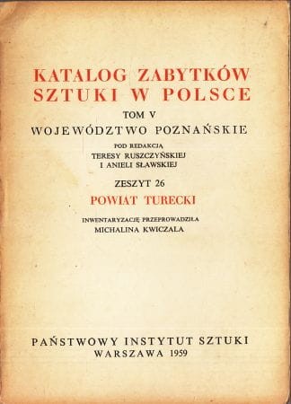 Katalog Zabytków Sztuki w Polsce. Tom V. Województwo poznańskie. Zeszyt 26. Powiat turecki