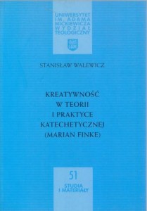 Walewicz Stanisław - Kreatywność w teorii i praktyce katechetycznej (Marian Finke). /Studia i Materiały Uniwersytet im. Adama Mickiewicza Wydział Teologiczny/.